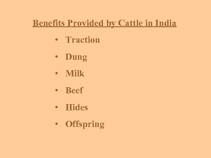 Benefits Provided by Cattle in India • Traction • Dung • Milk • Beef