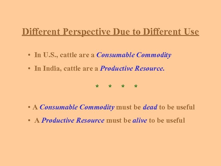Different Perspective Due to Different Use • In U. S. , cattle are a