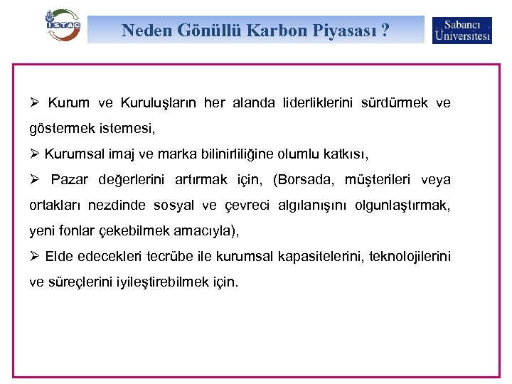 Neden Gönüllü Karbon Piyasası ? Ø Kurum ve Kuruluşların her alanda liderliklerini sürdürmek ve
