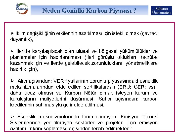 Neden Gönüllü Karbon Piyasası ? Ø İklim değişikliğinin etkilerinin azaltılması için istekli olmak (çevreci