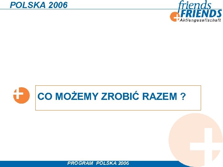 POLSKA 2006 CO MOŻEMY ZROBIĆ RAZEM ? PROGRAM POLSKA 2006 