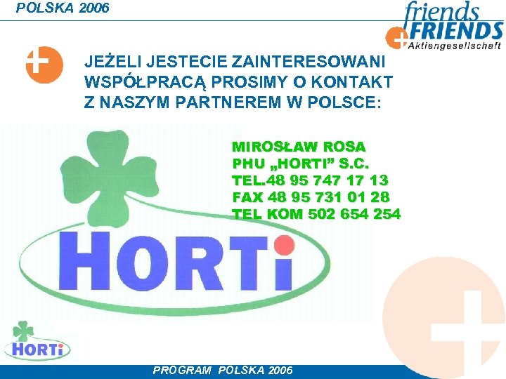 POLSKA 2006 JEŻELI JESTECIE ZAINTERESOWANI WSPÓŁPRACĄ PROSIMY O KONTAKT Z NASZYM PARTNEREM W POLSCE: