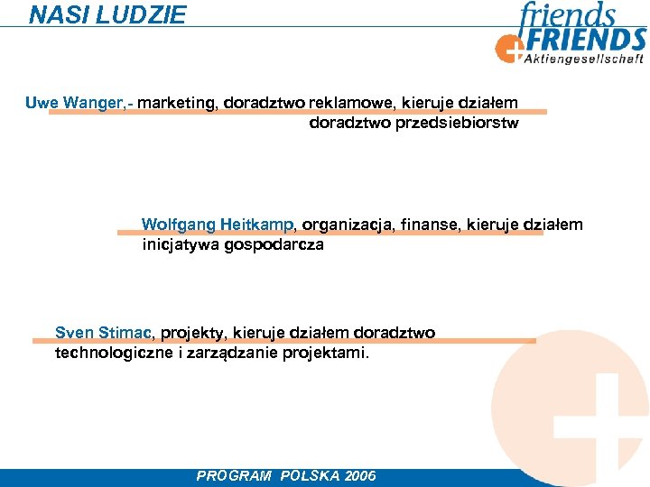 NASI LUDZIE Uwe Wanger, - marketing, doradztwo reklamowe, kieruje działem doradztwo przedsiebiorstw Wolfgang Heitkamp,