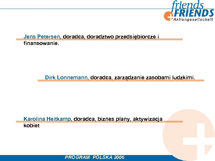 Jens Petersen, doradca, doradztwo przedsiębiorcze i finansowanie. Dirk Lonnemann, doradca, zarządzanie zasobami ludzkimi. Karolina