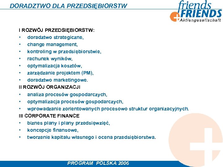 DORADZTWO DLA PRZEDSIĘBIORSTW I ROZWÓJ PRZEDSIĘBIORSTW: • doradztwo strategiczne, • change management, • kontroling