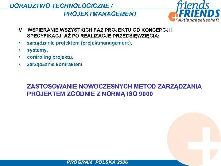 DORADZTWO TECHNOLOGICZNE / PROJEKTMANAGEMENT V • • WSPIERANIE WSZYSTKICH FAZ PROJEKTU OD KONCEPCJI I