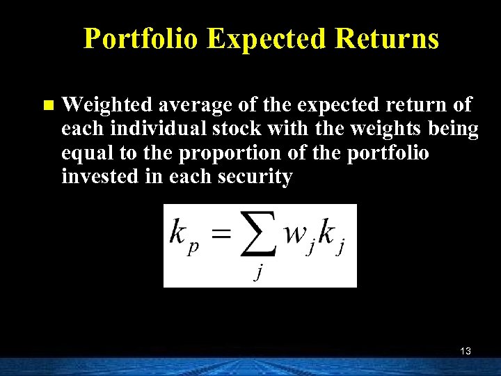 Portfolio Expected Returns n Weighted average of the expected return of each individual stock