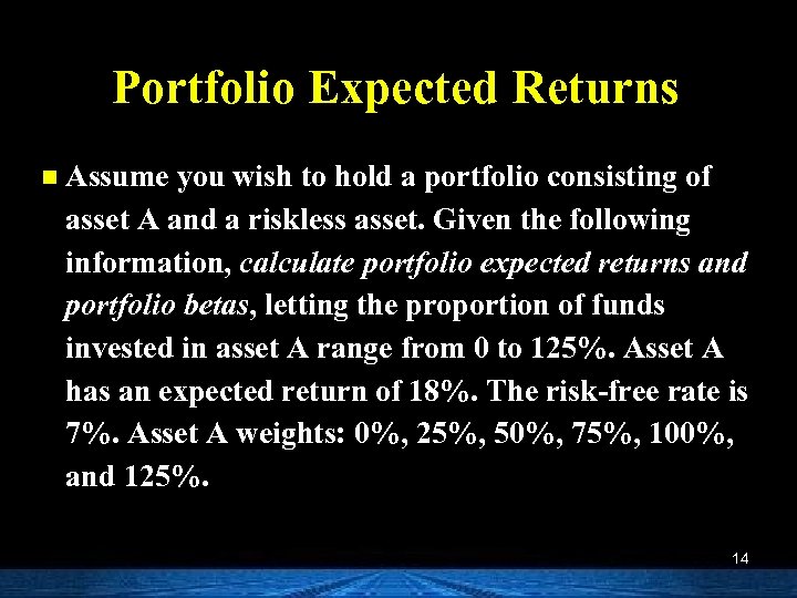 Portfolio Expected Returns n Assume you wish to hold a portfolio consisting of asset