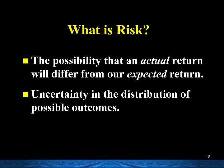 What is Risk? n The possibility that an actual return will differ from our