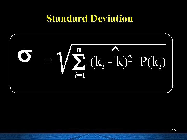 Standard Deviation s = n S i=1 (ki - 2 k) P(ki) 22 