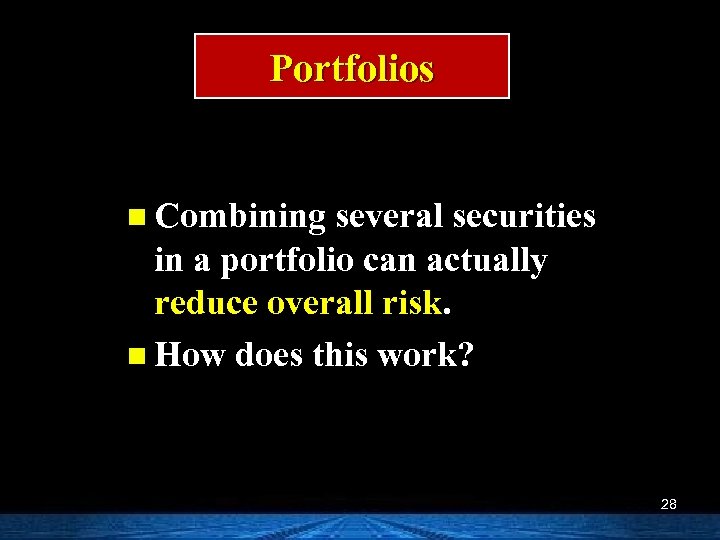 Portfolios n Combining several securities in a portfolio can actually reduce overall risk. n