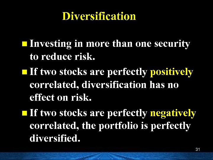 Diversification n Investing in more than one security to reduce risk. n If two