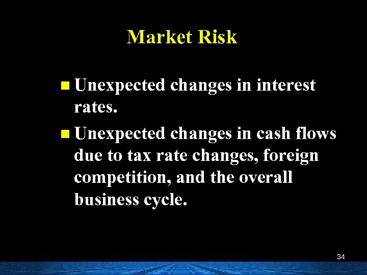 Market Risk n Unexpected changes in interest rates. n Unexpected changes in cash flows