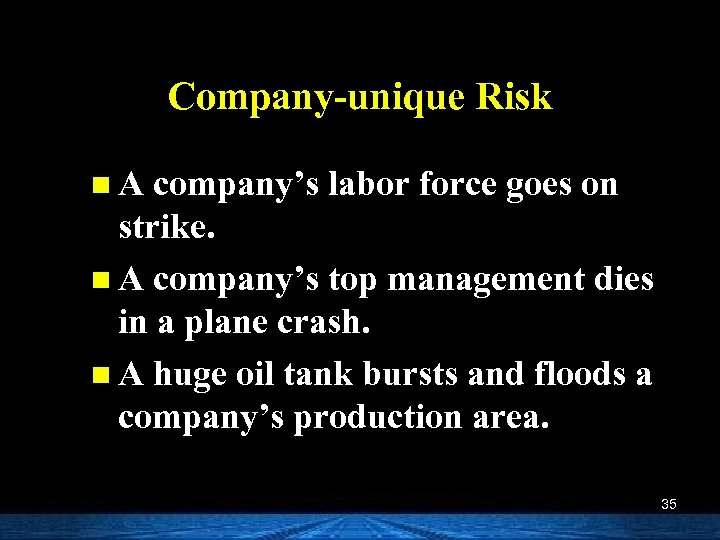 Company-unique Risk n A company’s labor force goes on strike. n A company’s top