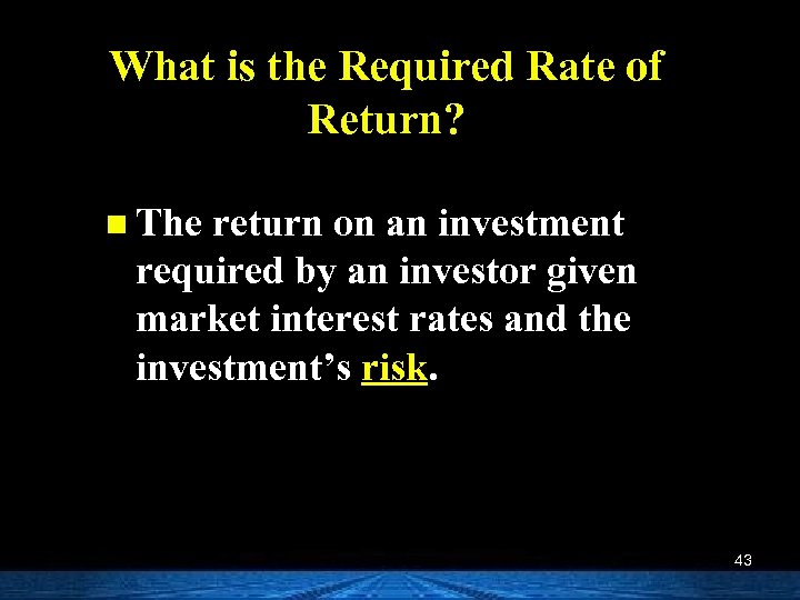 What is the Required Rate of Return? n The return on an investment required