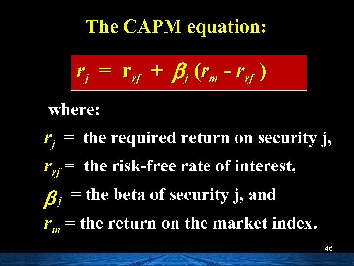 The CAPM equation: rj = rrf + b j (rm - rrf ) where: