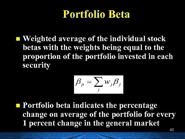 Portfolio Beta n Weighted average of the individual stock betas with the weights being