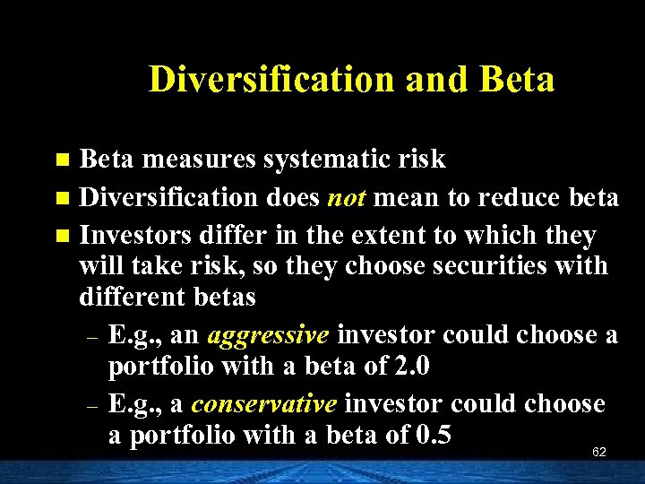 Diversification and Beta measures systematic risk n Diversification does not mean to reduce beta