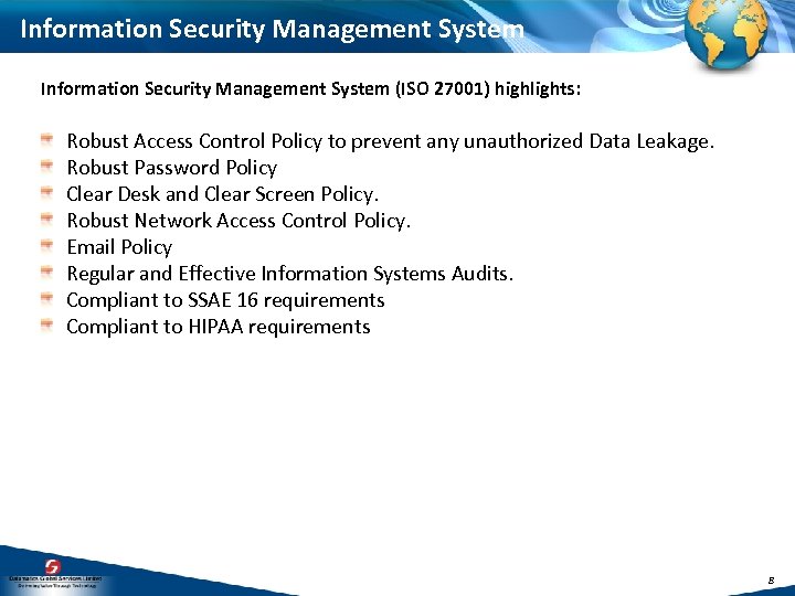 Information Security Management System (ISO 27001) highlights: Robust Access Control Policy to prevent any