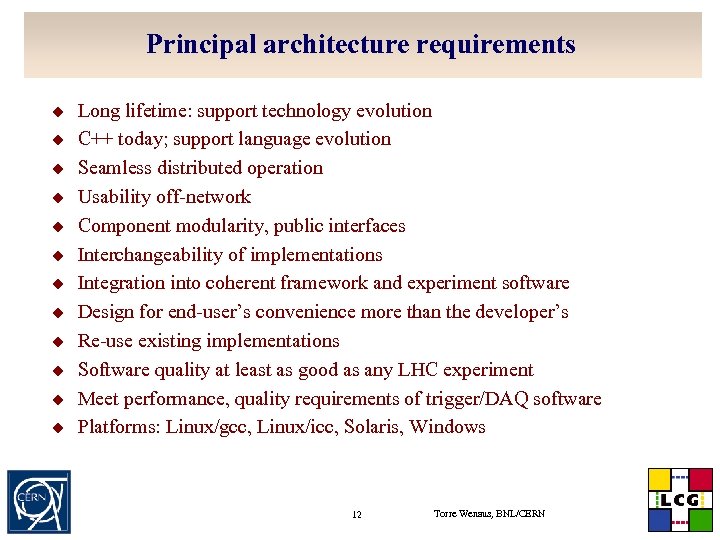 Principal architecture requirements u u u Long lifetime: support technology evolution C++ today; support