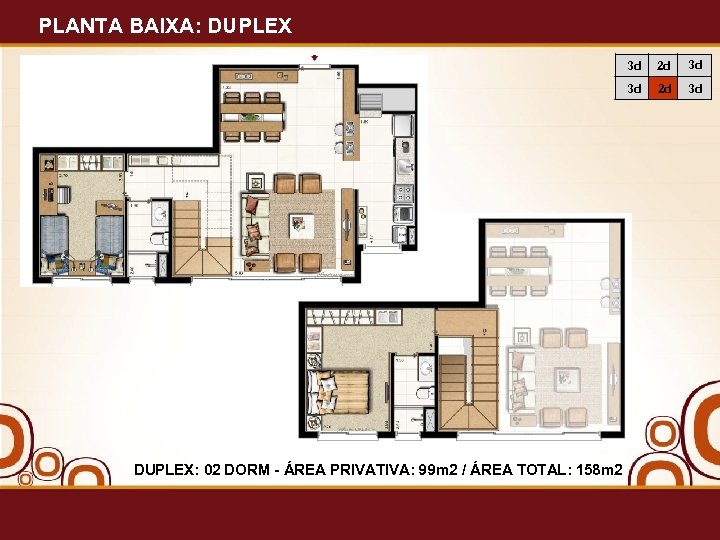PLANTA BAIXA: DUPLEX 3 d 3 d 3 d DUPLEX: 02 DORM - ÁREA