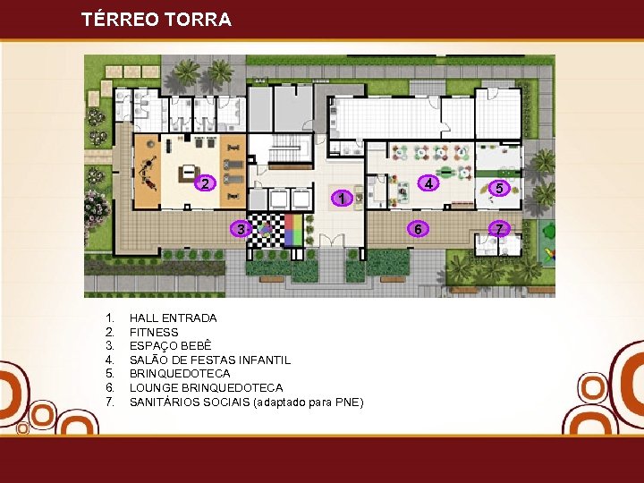 TÉRREO TORRA 2 1 3 1. 2. 3. 4. 5. 6. 7. 4 HALL