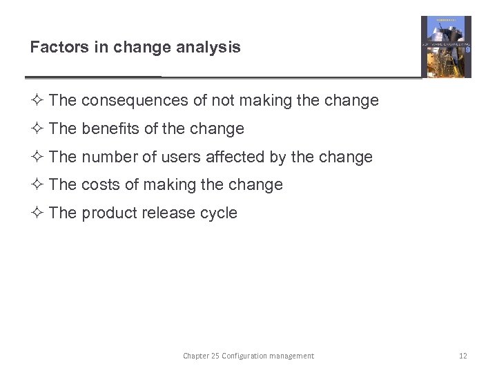 Factors in change analysis ² The consequences of not making the change ² The