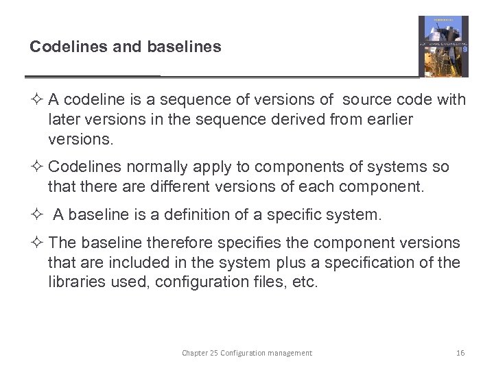 Codelines and baselines ² A codeline is a sequence of versions of source code