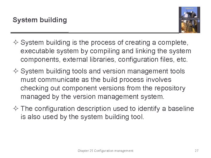System building ² System building is the process of creating a complete, executable system