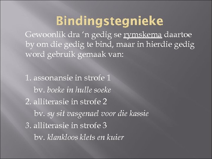 Bindingstegnieke Gewoonlik dra ‘n gedig se rymskema daartoe by om die gedig te bind,