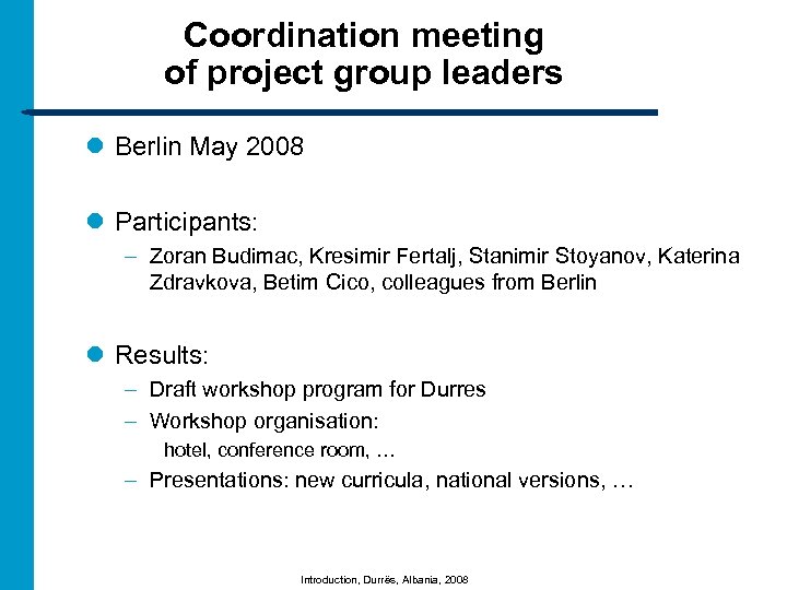 Coordination meeting of project group leaders l Berlin May 2008 l Participants: – Zoran