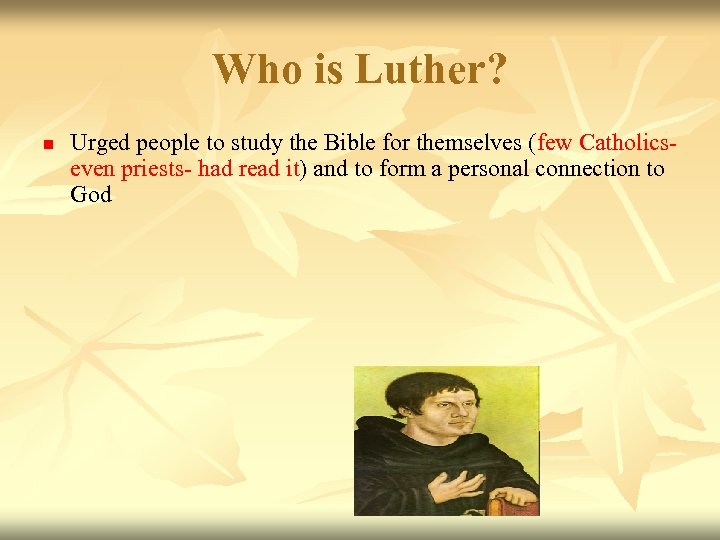 Who is Luther? n Urged people to study the Bible for themselves (few Catholicseven