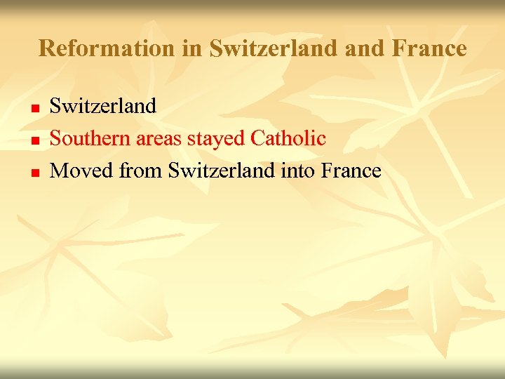 Reformation in Switzerland France n n n Switzerland Southern areas stayed Catholic Moved from