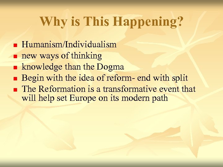 Why is This Happening? n n n Humanism/Individualism new ways of thinking knowledge than