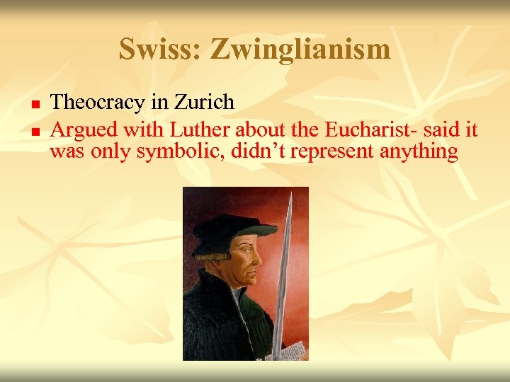 Swiss: Zwinglianism n n Theocracy in Zurich Argued with Luther about the Eucharist- said