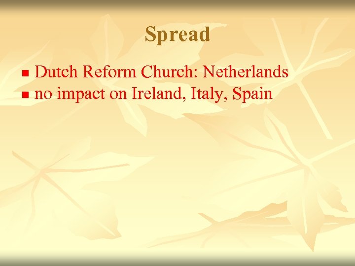 Spread Dutch Reform Church: Netherlands n no impact on Ireland, Italy, Spain n 