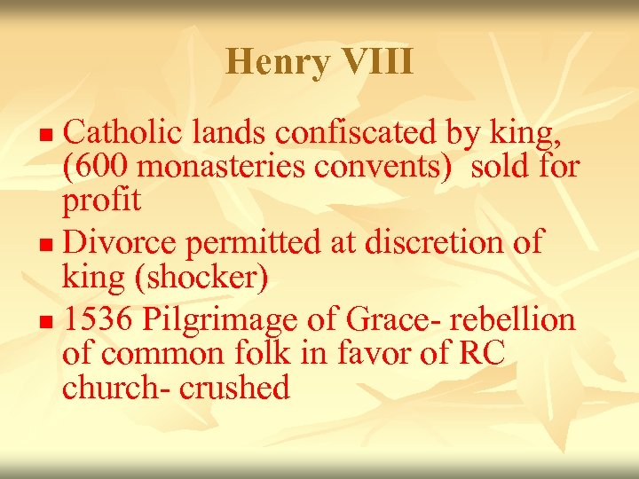 Henry VIII Catholic lands confiscated by king, (600 monasteries convents) sold for profit n