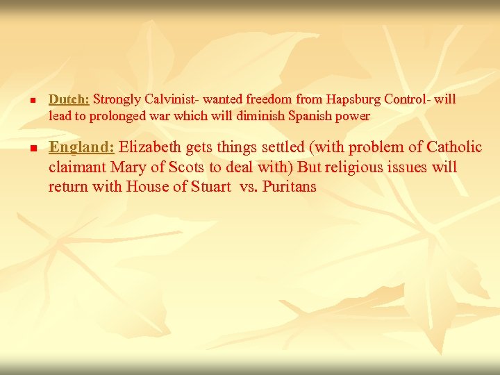 n n Dutch: Strongly Calvinist- wanted freedom from Hapsburg Control- will lead to prolonged