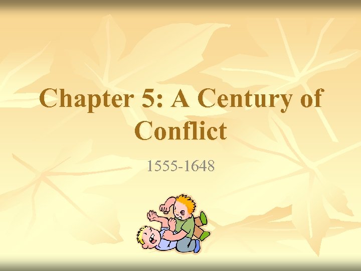 Chapter 5: A Century of Conflict 1555 -1648 