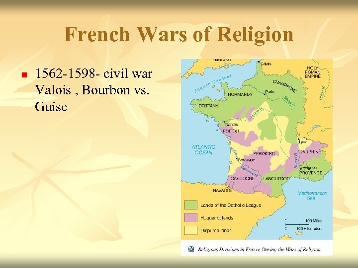 French Wars of Religion n 1562 -1598 - civil war Valois , Bourbon vs.