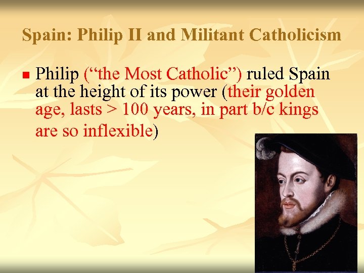 Spain: Philip II and Militant Catholicism n Philip (“the Most Catholic”) ruled Spain at