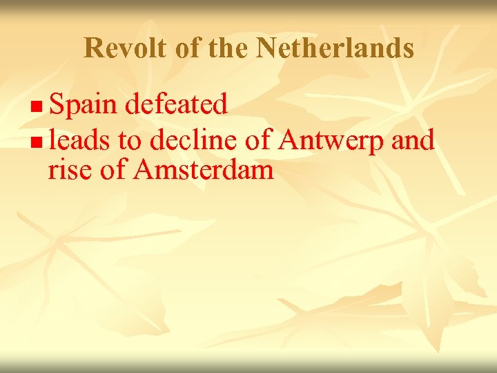 Revolt of the Netherlands Spain defeated n leads to decline of Antwerp and rise