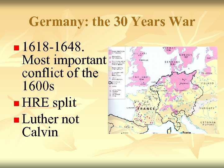 Germany: the 30 Years War 1618 -1648. Most important conflict of the 1600 s