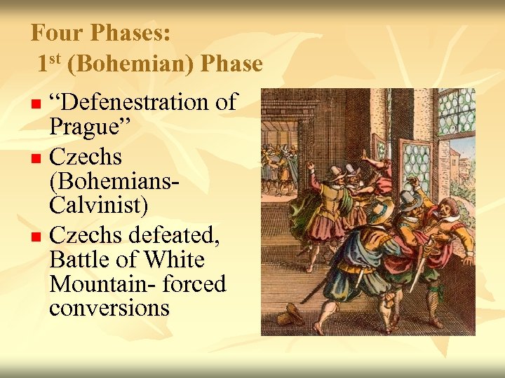 Four Phases: 1 st (Bohemian) Phase “Defenestration of Prague” n Czechs (Bohemians. Calvinist) n