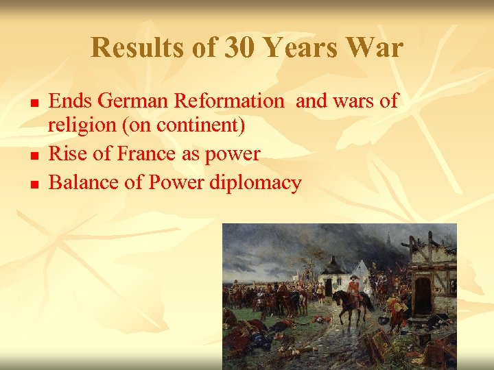 Results of 30 Years War n n n Ends German Reformation and wars of