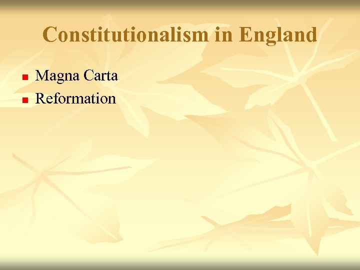 Constitutionalism in England n n Magna Carta Reformation 