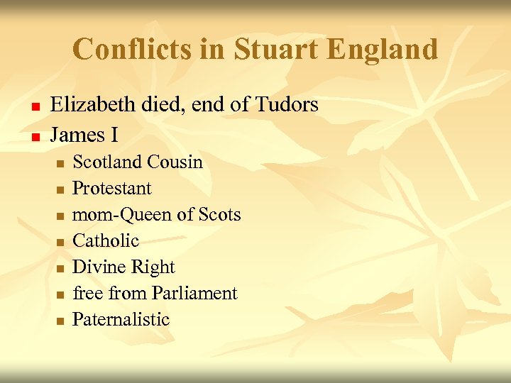 Conflicts in Stuart England n n Elizabeth died, end of Tudors James I n