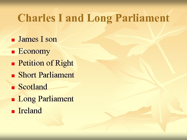 Charles I and Long Parliament n n n n James I son Economy Petition