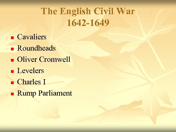 The English Civil War 1642 -1649 n n n Cavaliers Roundheads Oliver Cromwell Levelers