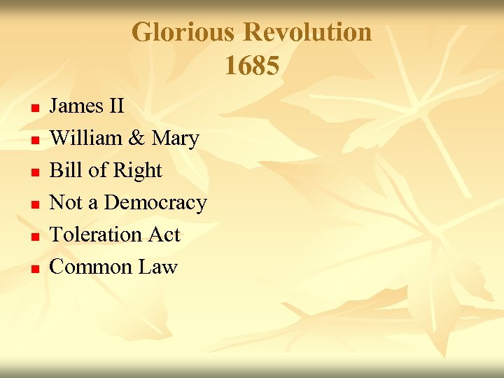 Glorious Revolution 1685 n n n James II William & Mary Bill of Right
